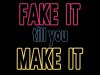 Fake It Till You Make it16-9-2021