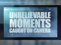 Unbelievable moments: Caught on Camera
