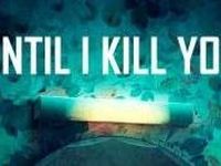 Until I Kill You