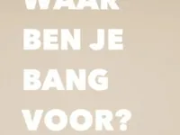 Waar Ben Je Bang Voor?