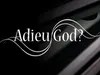 Adieu God - Het slotakkoord (2/2)