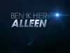 Ben Ik Hier Alleen?