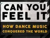 Can You Feel It? How Dance Music Conquered the World - The DJ