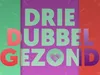 Driedubbel Gezond gemist