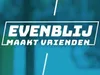 Evenblij maakt Vrienden gemist
