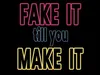 Fake It Till You Make it - 9-7-2023
