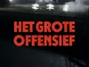 Het Grote Offensief gemist