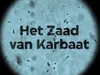 Het zaad van Karbaat gemist