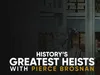 History's Greatest Heists With Pierce Brosnan