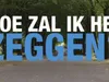 Hoe Zal Ik Het Zeggen? gemist
