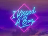 I Kissed A Boy