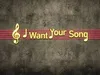 I Want Your Song