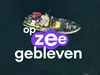 Op Zee Gebleven gemist