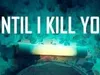 Until I Kill You 10-8-2024