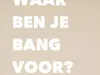 Waar Ben Je Bang Voor? - 23-1-2021