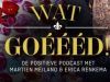 Wat Goéééd. De positieve podcast met Martien Meiland & Erica Renkema gemist