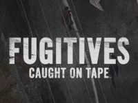 Fugitives Caught on Tape - 8-8-2026