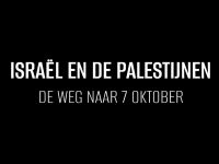 Israël en de Palestijnen: De weg naar 7 oktober - Israel en de Palestijnen: de weg naar 7 oktober